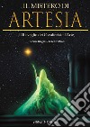 Il mistero di Artesia. Il risveglio dei Cavalieri dell'Arte. Nuova ediz. libro