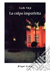 La colpa imperfetta libro di Volpi Giulio