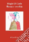 Rossa e vecchia libro di Di Carlo Biagio