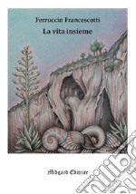 La vita insieme. Nuova ediz. libro