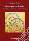 Un cantore solitario. Nuova ediz. libro