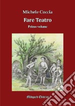 Fare teatro. Ediz. illustrata. Vol. 1 libro