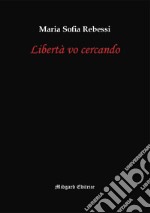 Libertà vo cercando libro