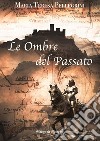 Le ombre del passato. Nuova ediz. libro di Pellegrini Maria Teresa