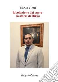 Rivoluzione dal cuore: la storia di Mirko libro