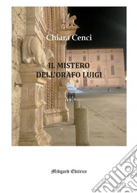 Il mistero dell'orafo Luigi. Nuova ediz. libro