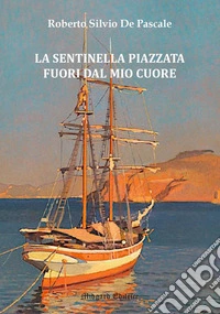La sentinella piazzata fuori dal mio cuore libro