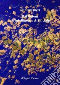 Dal Golem all'Intelligenza Artificiale libro