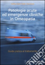 Patologie acute ed emergenze cliniche in omeopatia. Guida pratica al trattamento libro