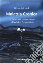 La malattia cronica. La causa e la cura secondo la medicina omeopatica libro