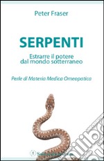 Serpenti. Estrarre il potere dal mondo sotterraneo. Perle di materia medica omeopatica