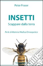 Insetti. Scappare dalla terra. Perle di materia medica omeopatica