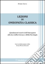 Lezioni di omeopatia classica. I fondamenti teorici dell'omeopatia alla luce della scienza e della psicologia libro