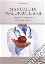 Manuale di omeoprofilassi. L'alternativa omeopatica alle vaccinazioni libro