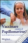 Vaccinare contro il papillomavirus? Quello che dobbiamo sapere prima di decidere libro di Gava Roberto Serravalle Eugenio