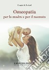 Omeopatia per la madre e per il neonato libro