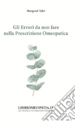 Gli errori da non fare nella prescrizione omeopatica libro