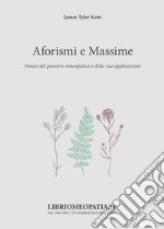 Aforismi e massime. Sintesi del pensiero omeopatico e della sua applicazione libro