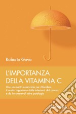 L'importanza della vitamina C. Uno strumento essenziale per difendere il nostro organismo dalle infezioni, dal cancro e da innumerevoli altre patologie libro