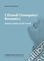 I rimedi omeopatici reumatici. Materia medica di 203 rimedi libro