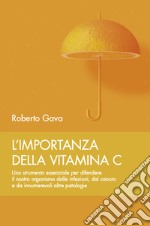 L'importanza della vitamina C. Uno strumento essenziale per difendere il nostro organismo dalle infezioni, dal cancro e da innumerevoli altre patologie libro