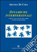 Dinamiche interpersonali. Come il linguaggio del corpo genera le relazioni libro