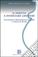 Il diritto a diventare genitori. Procreazione medicalmente assistita e caduta di divieti libro