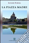 La piazza madre libro di Somigli Luciana