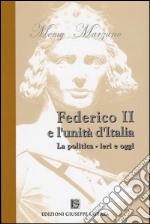 Federico II e l'unità d'Italia. La politica. Ieri e oggi libro