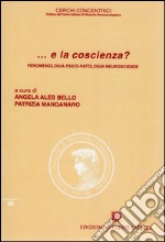 ... E la coscienza? Fenomenologia, psico-patologia, neuroscienze