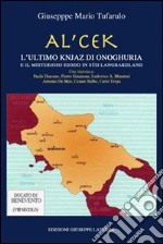 Al'cek. L'ultimo Knjaz di Onoghuria e il misterioso esodo in Langbardland. Ediz. multilingue