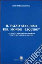 Il falso successo del mondo «liquido». Intorno a nomadismi culturali e patti sociali libro