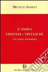 L'anima Einstein e Nietzsche. Un unico pensiero libro di Angiuli Michele