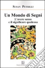 Un mondo di segni. L'avere senso e il significare qualcosa