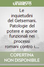 Le inquietudini del Getsemani. Patologie del potere e aporie funzionali nei processi romani contro i primi cristiani