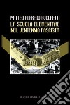 La scuola elementare nel ventennio fascista. Direttive politiche. Didattiche. Cronache degli insegnanti libro