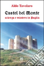 Castel del Monte. Scienza e mistero in Puglia libro