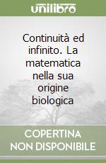 Continuità ed infinito. La matematica nella sua origine biologica