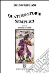 Quattro storie semplici libro di Giuliani Bruno Rodolfo D. (cur.)