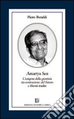 Amartya Sen. L'enigma della giustizia tra costruzione del futuro e libertà tradite libro