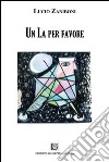 Un La per favore libro di Zaniboni Lucio