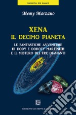 Xena il decimo pianeta. Le fantastiche avventure di Dody e Doroty Martinith e il mistero dei tre diamanti libro