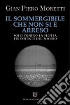 Il sommergibile che non si è arreso. Solo contro la flotta più potente del mondo libro