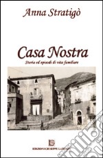 Casa nostra. Storia ed episodi di vita familiare libro