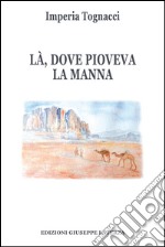 Là, dove pioveva la manna libro