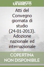 Atti del Convegno giornata di studio (24-01-2013). Adozione nazionale ed internazionale