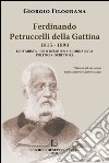 Ferdinando Petrucelli Della Gattina 1815-1890. Unitarista-protoeuropeo-giornalista-politico-scritore libro