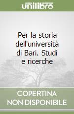 Per la storia dell'università di Bari. Studi e ricerche
