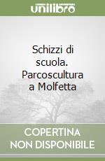 Schizzi di scuola. Parcoscultura a Molfetta libro