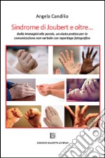 Sindrome di Joubert e oltre... Dalle immagini alle parole, un aiuto pratico per la comunicazione non verbale con reportage fotografico. Ediz. illustrata libro